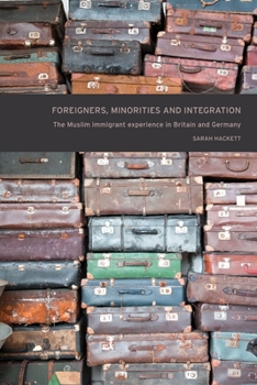 Hardcover Foreigner, Minorities and Integration CB: The Muslim Immigrant Experience in Britain and Germany Book