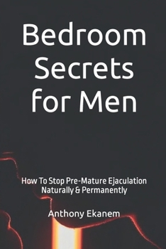 Paperback Bedroom Secrets for Men: How To Stop Pre-Mature Ejaculation Naturally & Permanently Book