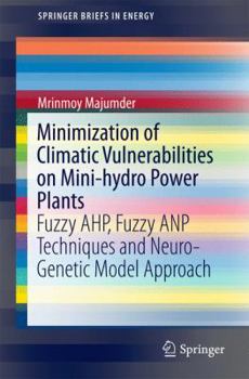Paperback Minimization of Climatic Vulnerabilities on Mini-Hydro Power Plants: Fuzzy Ahp, Fuzzy Anp Techniques and Neuro-Genetic Model Approach Book