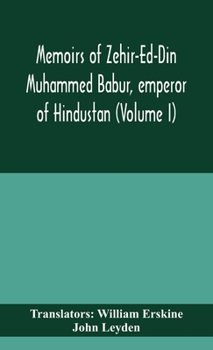 Hardcover Memoirs of Zehir-Ed-Din Muhammed Babur, emperor of Hindustan (Volume I) Book