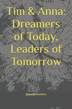 Paperback Tim & Anna: Dreamers of Today, Leaders of Tomorrow Book