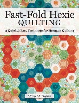 Paperback Fast-Fold Hexie Quilting: A Quick & Easy Technique for Hexagon Quilting Book