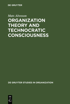 Hardcover Organization Theory and Technocratic Consciousness: Rationality, Ideology and Quality of Work Book