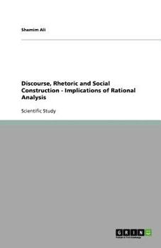Paperback Discourse, Rhetoric and Social Construction - Implications of Rational Analysis Book