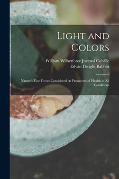 Paperback Light and Colors: Nature's Fine Forces Considered As Promoters of Health in All Conditions Book