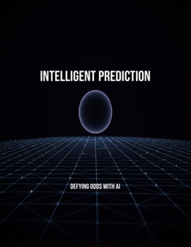 Paperback Intelligent Prediction: Defying Odds With Ai Book
