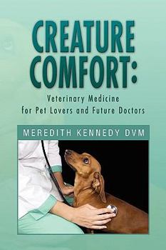 Paperback Creature Comfort: Veterinary Medicine for Pet Lovers and Future Doctors Book