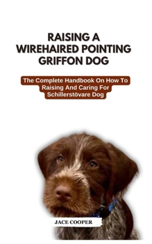 Paperback Wirehaired Pointing Griffon Dog: The Complete Handbook On How To Raising And Caring For Wirehaired Pointing Griffon Dog Book