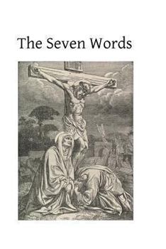 Paperback The Seven Words: Spoken by Christ on the Cross Book