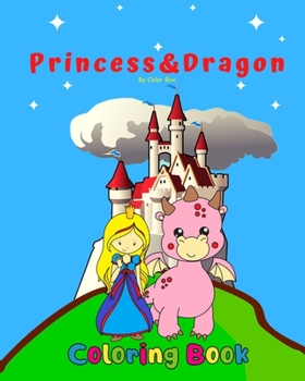 Paperback Princess And Dragon Coloring Book: Medieval theme coloring book for kids and toddlers, boys or girls, fun and easy beginner friendly coloring pages wi Book