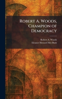 Robert A. Woods, Champion of Democracy