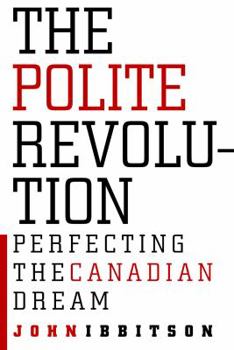 Hardcover The Polite Revolution: Perfecting the Canadian Dream Book