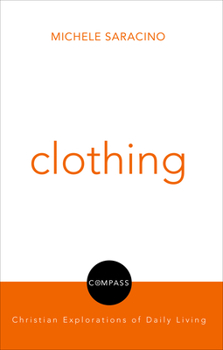 Paperback Clothing: Compass: Christian Explorations of Daily Living Book