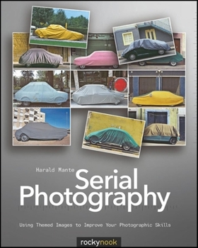 Paperback Serial Photography: Using Themed Images to Improve Your Photographic Skills Book