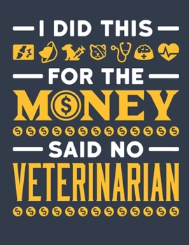 I Did This For The Money Said No Veterinarian: Veterinarian 2020 Weekly Planner (Jan 2020 to Dec 2020), Paperback 8.5 x 11, Calendar Schedule Organizer