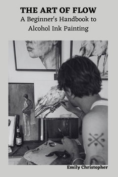 Paperback The Art of Flow: A Beginner's Handbook to Alcohol Ink Painting Book