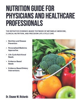 NUTRITION GUIDE FOR PHYSICIANS AND HEALTHCARE PROFESSION: THE DEFINITIVE EVIDENCE-BASED TEXTBOOK OF METABOLIC MEDICINE, CLINICAL NUTRITION, AND PRECISION LIFE-CYCLE CARE