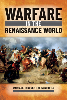 Warfare in the Renaissance World (Warfare Through the Centuries)