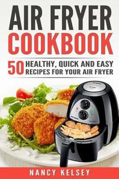 Paperback Air Fryer Cookbook: 50 Healthy, Quick And Easy Recipes For Your Air Fryer Book