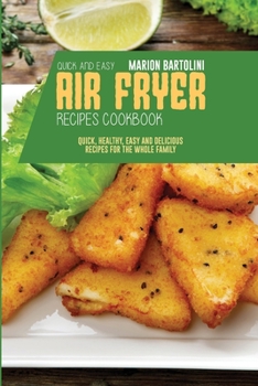 Paperback Quick and Easy Air Fryer Recipes Cookbook: Quick, Healthy, Easy and Delicious Recipes for The Whole Family Book