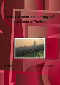 Paperback Le due dimensioni, un sogno? (La storia di Walter) [Italian] Book