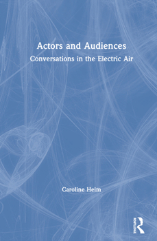 Hardcover Actors and Audiences: Conversations in the Electric Air Book