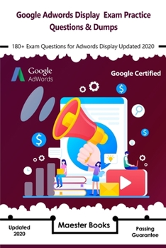 Paperback Google Adwords Display Exam Practice Questions & Dumps: 180+ Exam Questions for Adwords Display Updated 2020 Book
