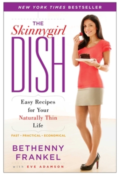 Paperback The Skinnygirl Dish: Easy Recipes for Your Naturally Thin Life Book