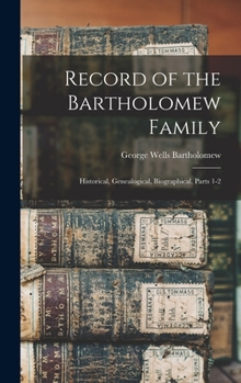 Hardcover Record of the Bartholomew Family: Historical, Genealogical, Biographical, Parts 1-2 Book