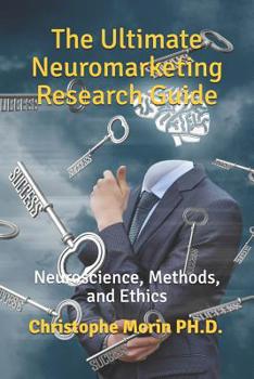 Paperback The Ultimate Neuromarketing Research Guide: Neuroscience, Methods, and Ethics Book