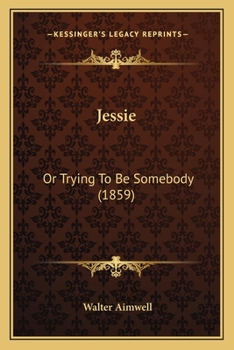 Paperback Jessie: Or Trying To Be Somebody (1859) Book