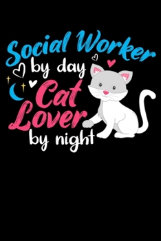 Paperback Social Worker By Day Cat Lover By Night: Funny Blank Lined Journal Notebook for Social Workers, MSW, Cat Lovers, Feline Owners, Graduation Gift Book