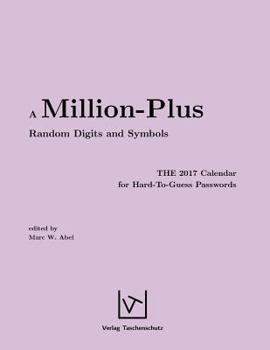 Paperback A Million-Plus Random Digits and Symbols: THE 2017 Calendar for Hard-To-Guess Passwords Book