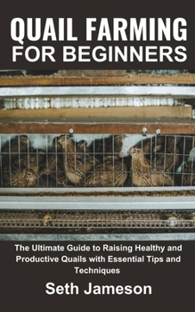 Paperback Quail farming for Beginners: The Ultimate Guide to Raising Healthy and Productive Quails with Essential Tips and Techniques Book