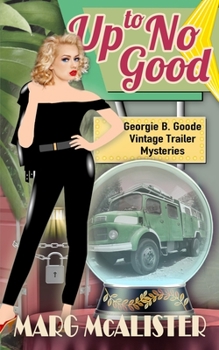 Up To No Good - Book #4 of the Georgie B. Goode Gypsy Caravan Cozy Mystery,