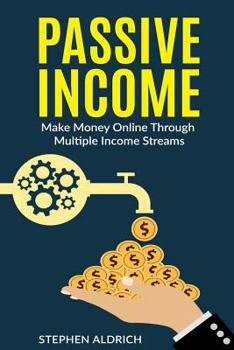 Paperback Passive Income: Make Money Online Through Multiple Income Streams: Step By Step Guide To Create Financial Freedom Book