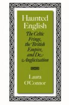 Haunted English: The Celtic Fringe, the British Empire, and De-anglicization