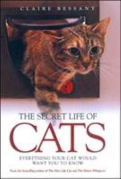 Hardcover The Secret Life of Cats: Everything Your Cat Would Want You to Know Book