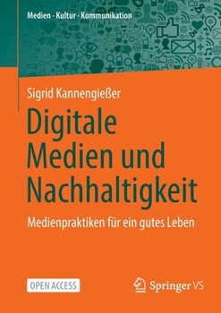 Paperback Digitale Medien Und Nachhaltigkeit: Medienpraktiken Für Ein Gutes Leben [German] Book