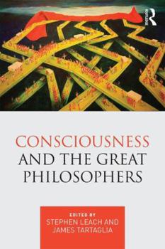 Paperback Consciousness and the Great Philosophers: What Would They Have Said about Our Mind-Body Problem? Book