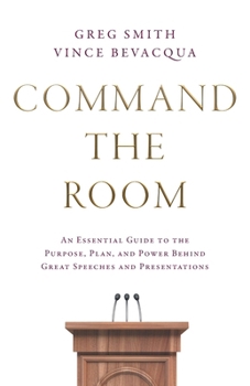 Paperback Command the Room: An Essential Guide to the Purpose, Plan, and Power Behind Great Speeches and Presentations Book