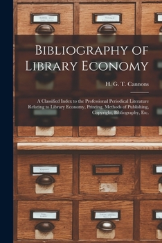 Bibliography of library economy; a classified index to the professional periodical literature relating to library economy, printing, methods of publishing, copyright, bibliography, etc.