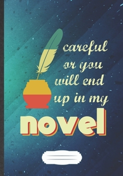 Paperback Careful Or You Will End Up In My Novel: Funny Blank Lined Notebook Journal For Author Writer, Literature Lover, Inspirational Saying Unique Special Bi Book