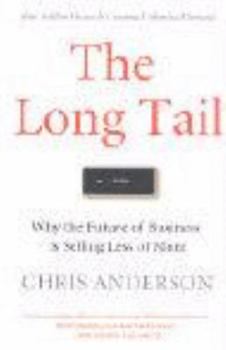 The Long Tail: Why the Future of Business Is Selling Less of More