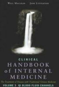 Hardcover Clinical Handbook of Internal Medicine: Qi Blood Fluid Channels v. 3: The Treatment of Disease with Traditional Chinese Medicine by William Maclean (2010-01-01) Book