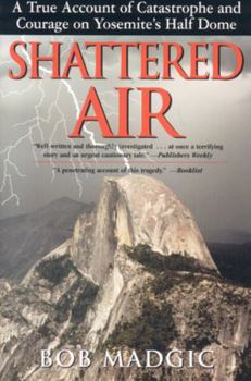 Paperback Shattered Air: A True Account of Catastrophe and Courage on Yosemite's Half Dome Book