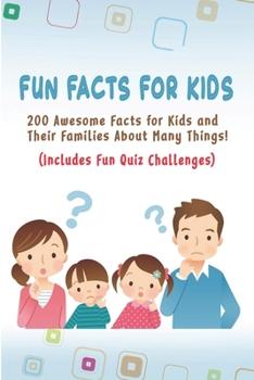 Paperback Fun Facts for Kids: 200 Awesome Facts for Kids and Their Families About Many Things Includes Fun Quiz Challenges Book