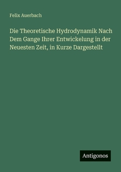 Die Theoretische Hydrodynamik Nach Dem Gange Ihrer Entwickelung in der Neuesten Zeit, in Kurze Dargestellt