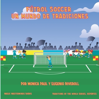 Fútbol Soccer: Un mundo de tradiciones (Traditions of the World, Myths and Legends)