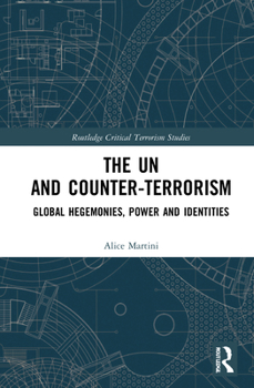 Hardcover The Un and Counter-Terrorism: Global Hegemonies, Power and Identities Book